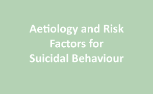 Aetiology and Risk Factors for Suicidal Behaviour